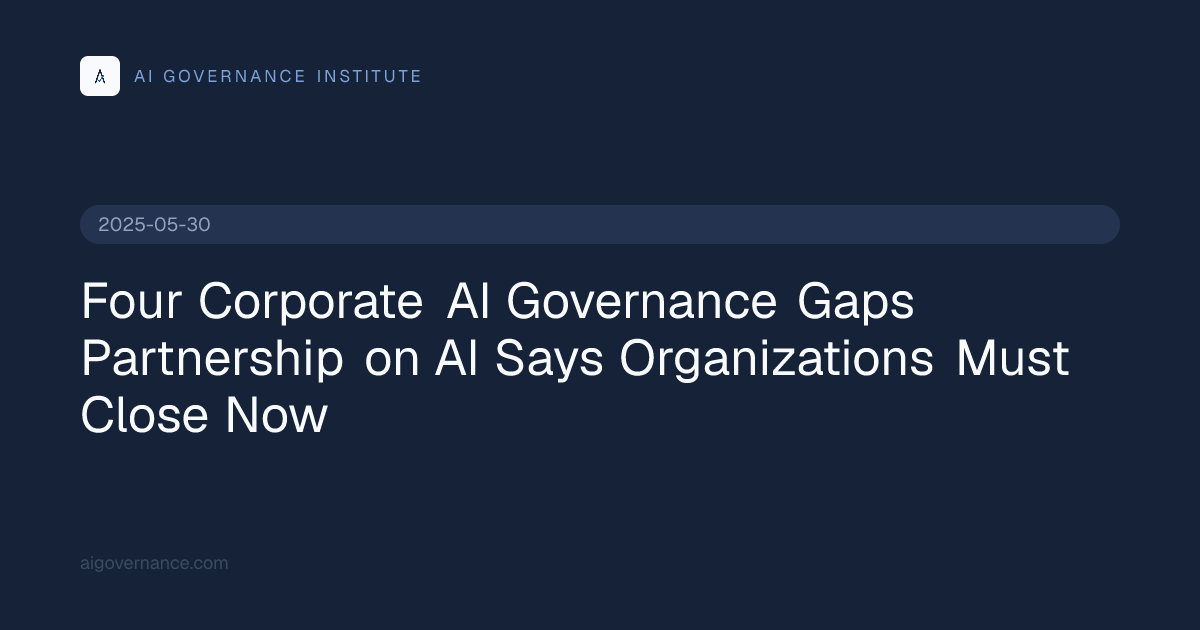 Four Corporate AI Governance Gaps Partnership on AI Says Organizations ...