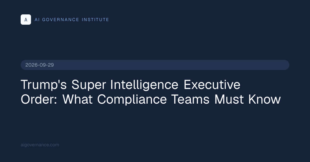 Trump's Super Intelligence Executive Order: What Compliance…