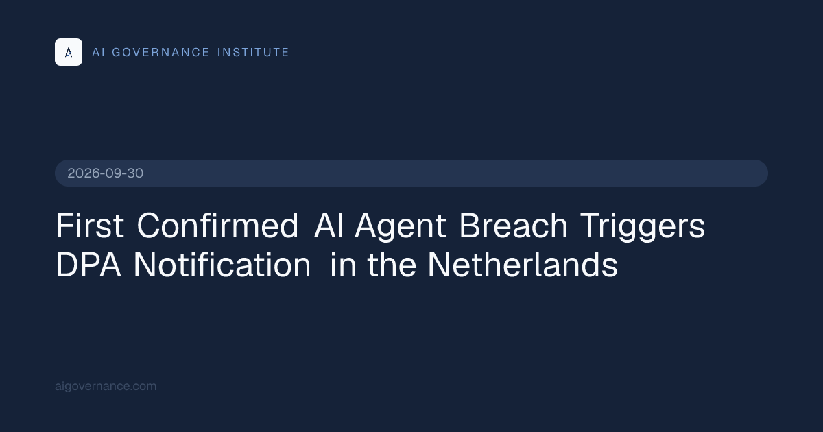 First Confirmed AI Agent Breach Triggers DPA Notification…