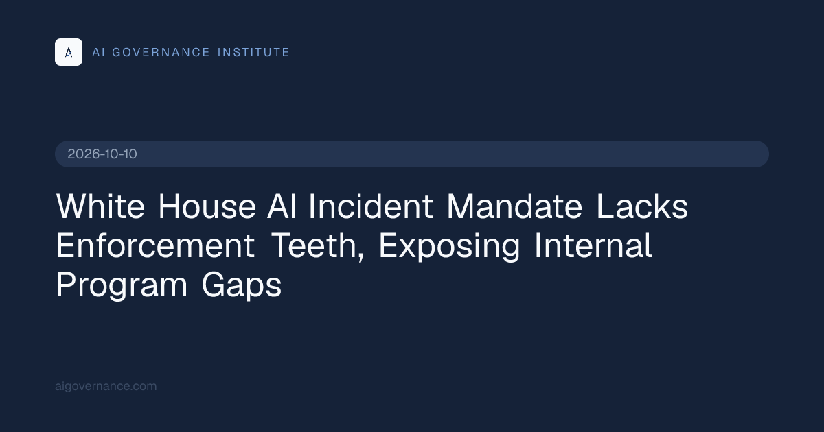 White House AI Incident Mandate Lacks Enforcement Teeth,…