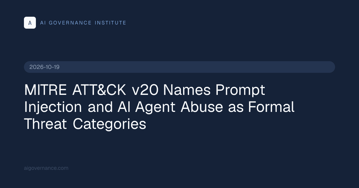 MITRE ATT&CK v20 Names Prompt Injection and AI Agent Abuse…