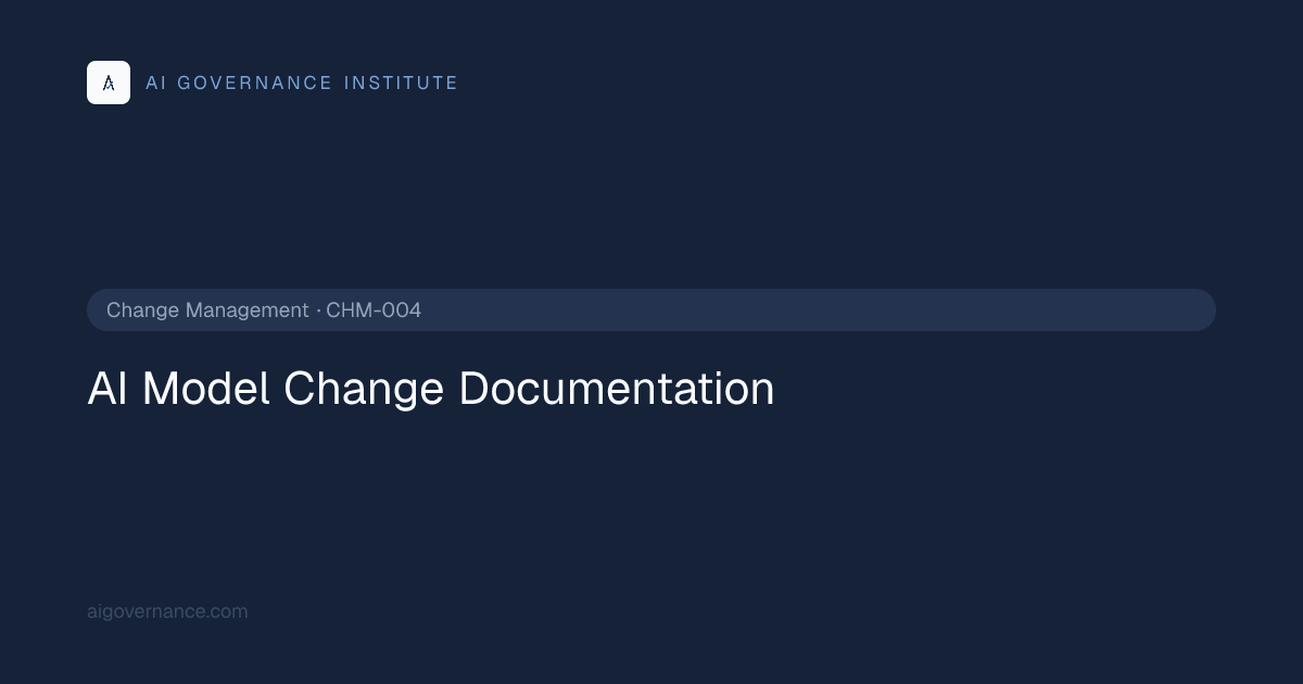 AI Model Change Documentation — Change Management AI Governance Control ...