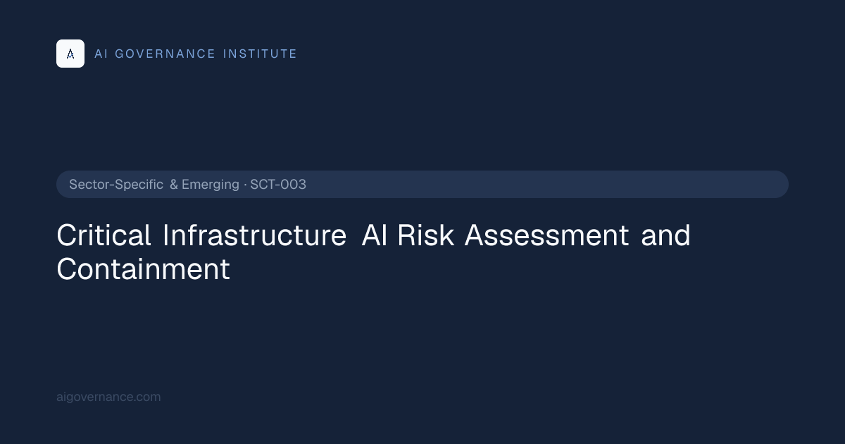 Critical Infrastructure AI Risk Assessment and Containment — Sector ...
